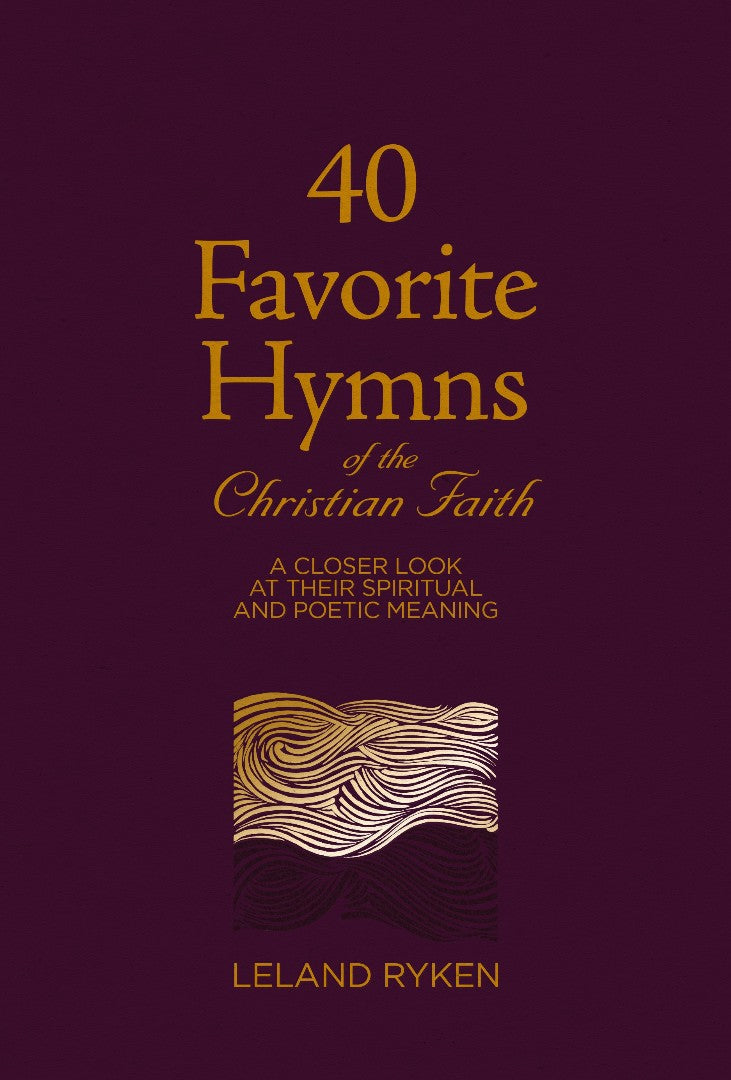 40 Favorite Hymns of the Christian Faith: A Closer Look at Their Spiritual and Poetic Meaning - Ryken, Leland - 9781629959085