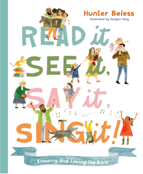 Read It, See It, Say It, Sing It: Knowing and Loving the Bible - Beless, Hunter - 9781087752501