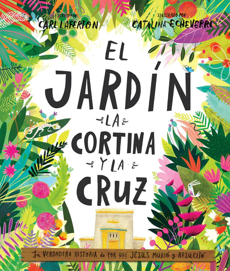 El Jardín, la Cortina y la Cruz: La verdadera historia de por qué Jesús murió y resucitó - Laferton, Carl - 9781944586232