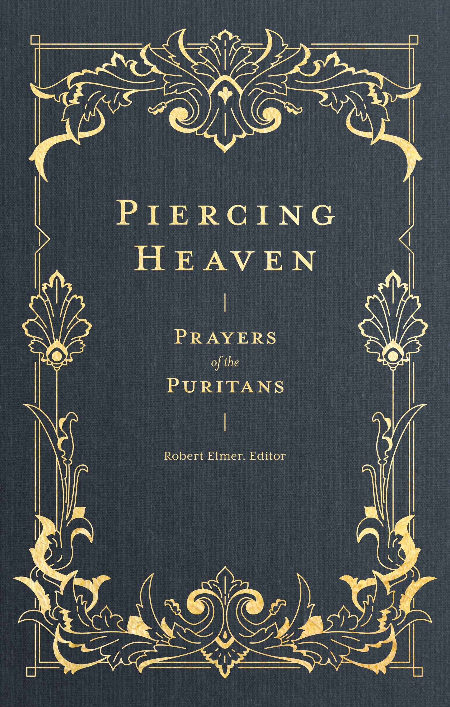 Piercing Heaven: Prayers of the Puritans (Prayers of the Church