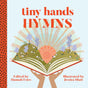 Tiny Hands Hymns - Estes, Hannah Duguid (editor); Hiatt, Jessica (illustrator) - 9781629953533