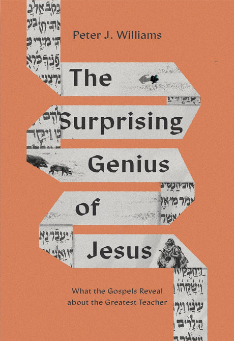The Surprising Genius of Jesus: What the Gospels Reveal about the Greatest Teacher - Williams, Peter J - 9781433588365