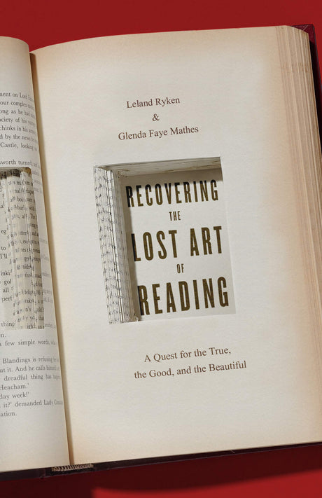 Recovering the Lost Art of Reading: A Quest for the True, the Good, and the Beautiful - Ryken, Leland; Mathes, Glenda - 9781433564277