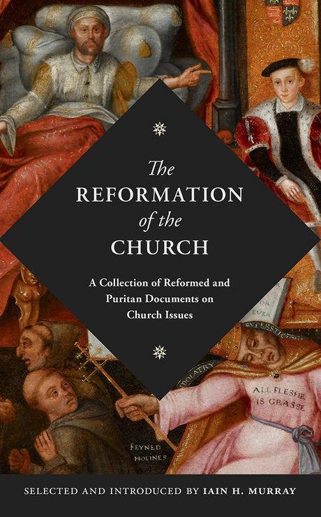 The Reformation of the Church: A Collection of Reformed and Puritan Documents on Church Issues - Murray, Iain - 9781800400160
