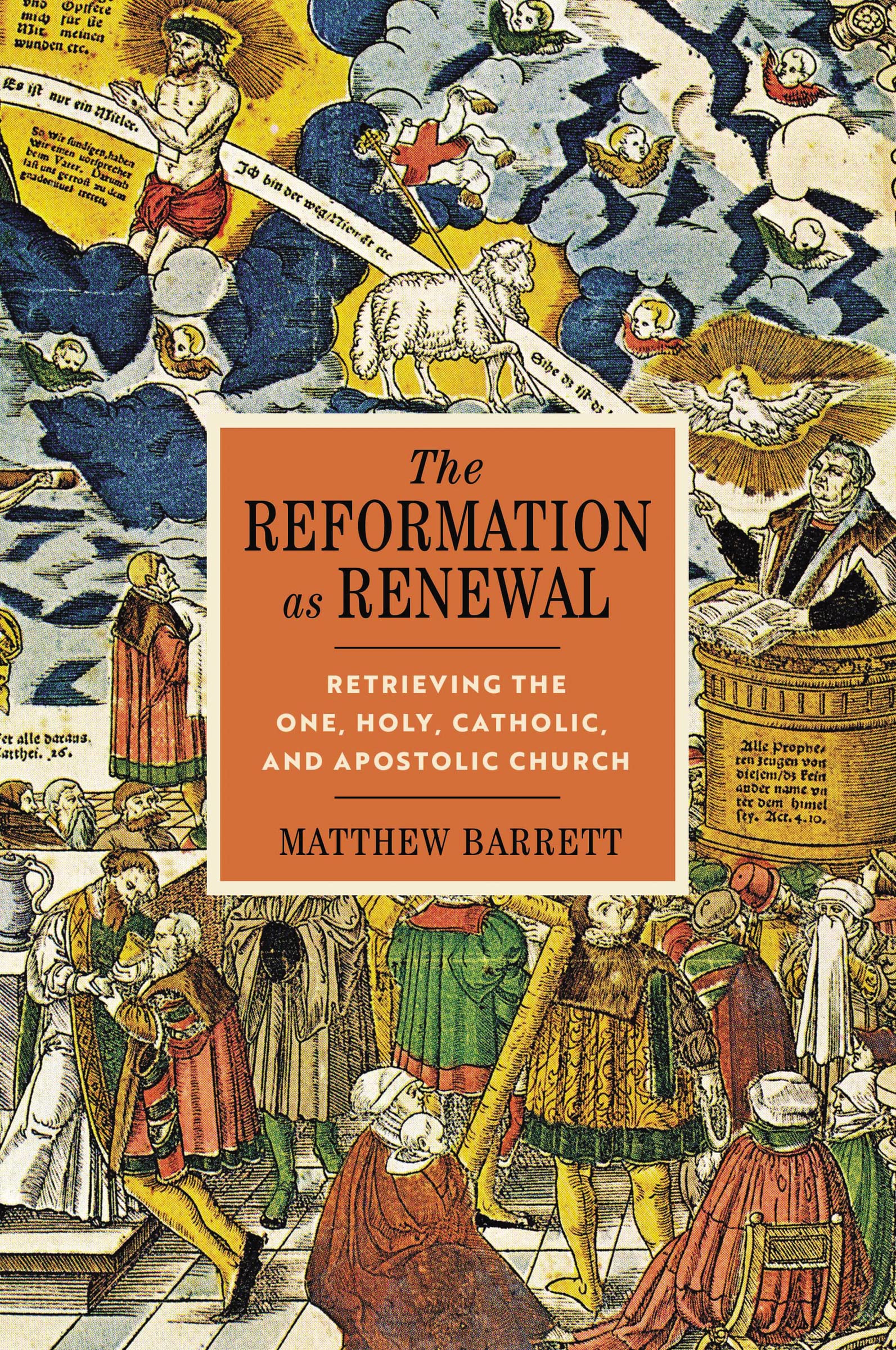 The Reformation as Renewal: Retrieving the One, Holy, Catholic