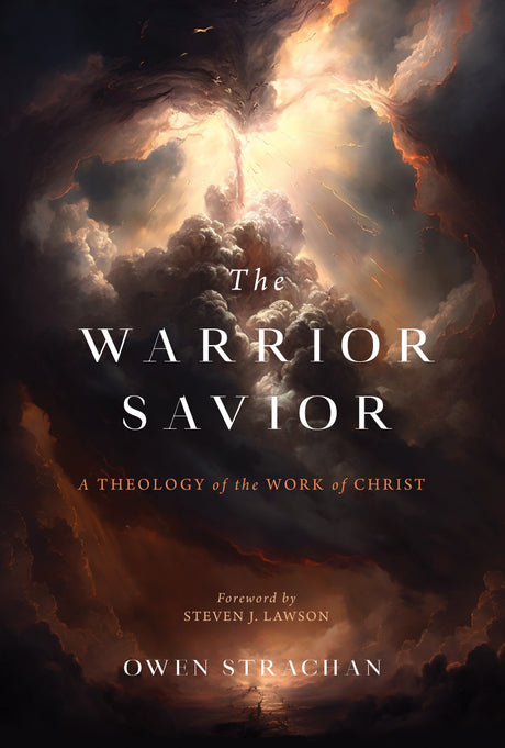 The Warrior Savior: A Theology of the Work of Christ - Strachan, Owen Daniel - 9781629958057