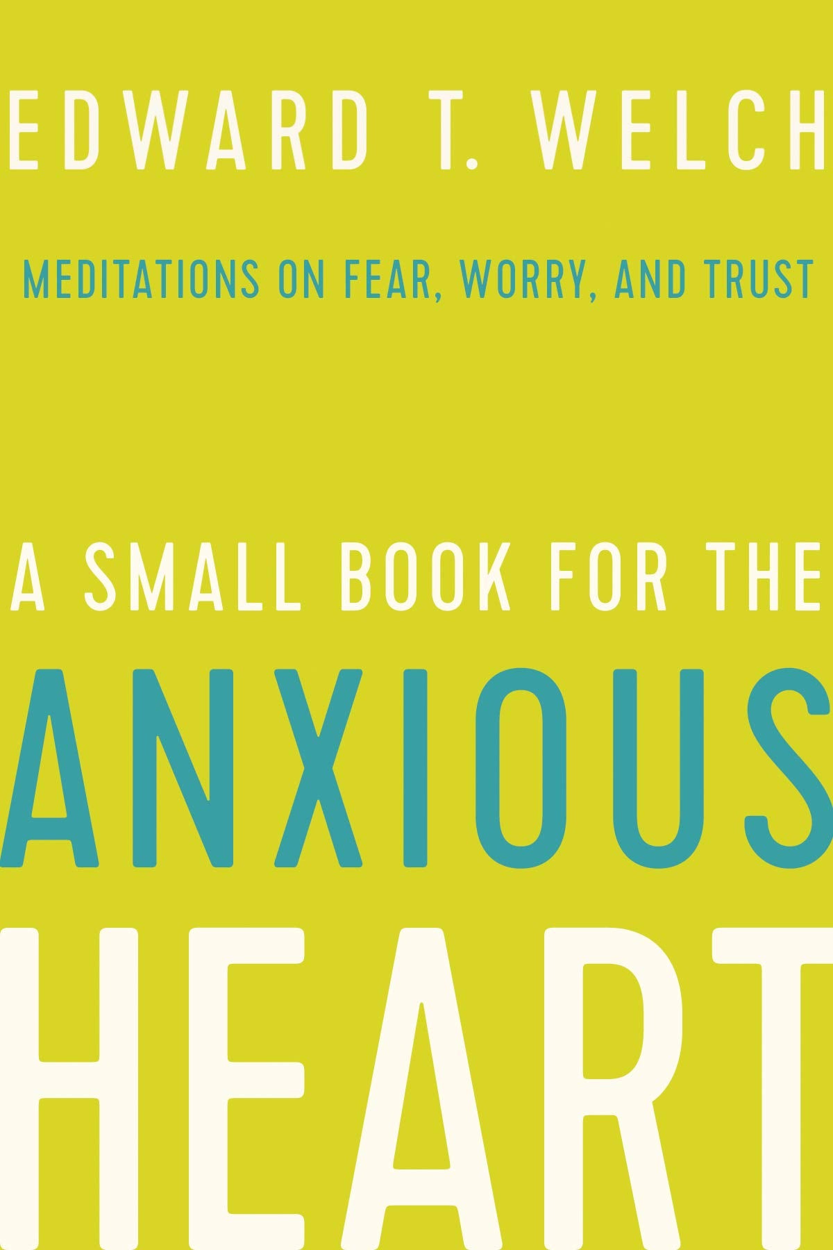 A Small Book for the Anxious Heart: Meditations on Fear, Worry