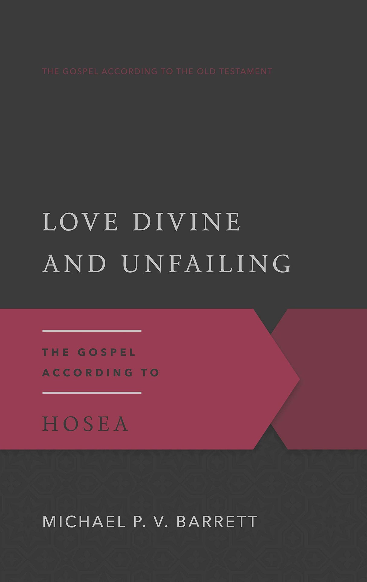 Love Divine and Unfailing: The Gospel According to Hosea (Gospel According to the Old Testament)