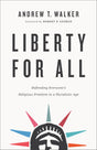 Liberty for All: Defending Everyone's Religious Freedom in a Pluralistic Age - Walker, Andrew T; George, Robert (foreword by) - 9781587434495