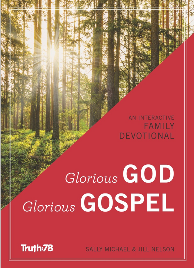 Glorious God, Glorious Gospel: An Interactive Family Devotional - Michael, Sally, Nelson, Jill - 09780996986939