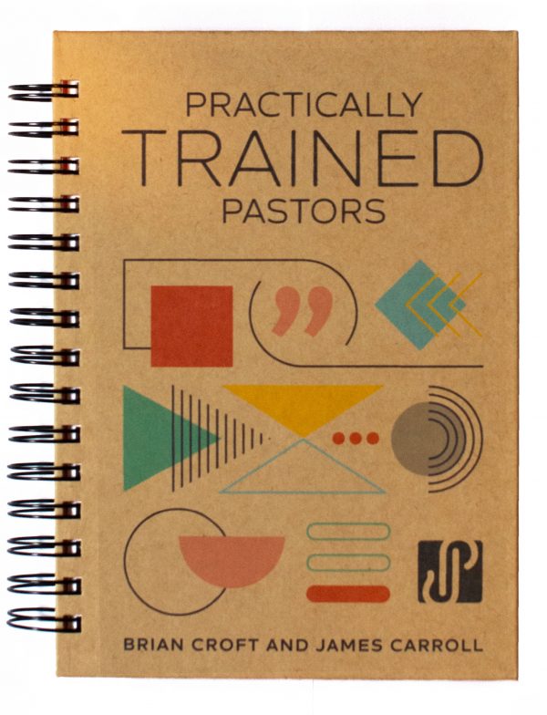 Practically Trained Pastors: A 52-Week Field Guide for Ministry in the Trenches - Croft, Brian; Carrol, James - 9781783973088