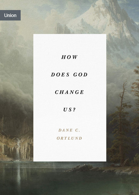 How Does God Change Us? (Union) - Ortlund, Dane C - 9781433574030