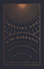 Trusting God in the Darkness: A Guide to Understanding the Book of Job - Ash, Christopher - 9781433570117