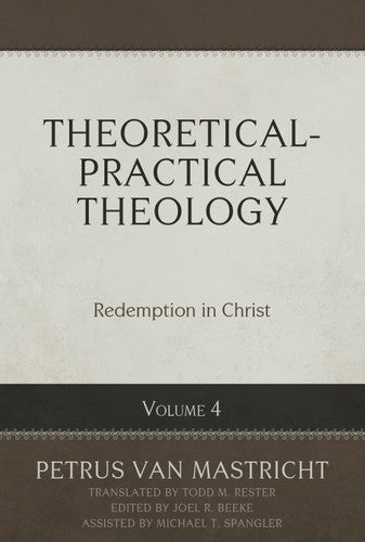 Theoretical-Practical Theology, Volume 4: Redemption in Christ - Van Mastricht, Petrus - 9798886860320