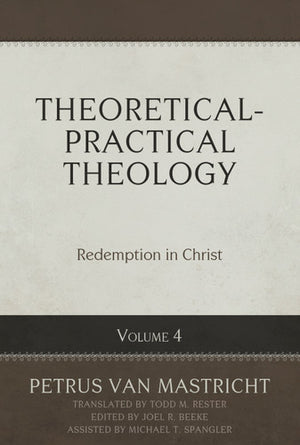Theoretical-Practical Theology, Volume 4: Redemption in Christ - Van Mastricht, Petrus - 9798886860320