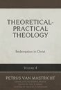 Theoretical-Practical Theology, Volume 4: Redemption in Christ - Van Mastricht, Petrus - 9798886860320
