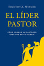 El Laider Pastor: Caomo Lograr Un Pastoreo Efectivo En Tu Iglesia - Witmer, Timothy Z; Hinojosa, Rodrigo (translator) - 9781629950273