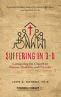 Suffering in 3-D: Connecting the Church to Disease, Disability, and Disorder (Counsel for the Heart) - Kwasny, John C - 9781633421677