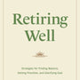 Retiring Well: Strategies for Finding Balance, Setting Priorities, and Glorifying God - Dunlop, John - 9781433578915