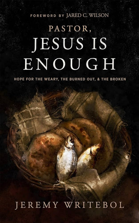 Pastor, Jesus Is Enough: Hope for the Weary, the Burned Out, and the Broken - Writebol, Jeremy; Wilson, Jared C (foreword by) - 9781683596738