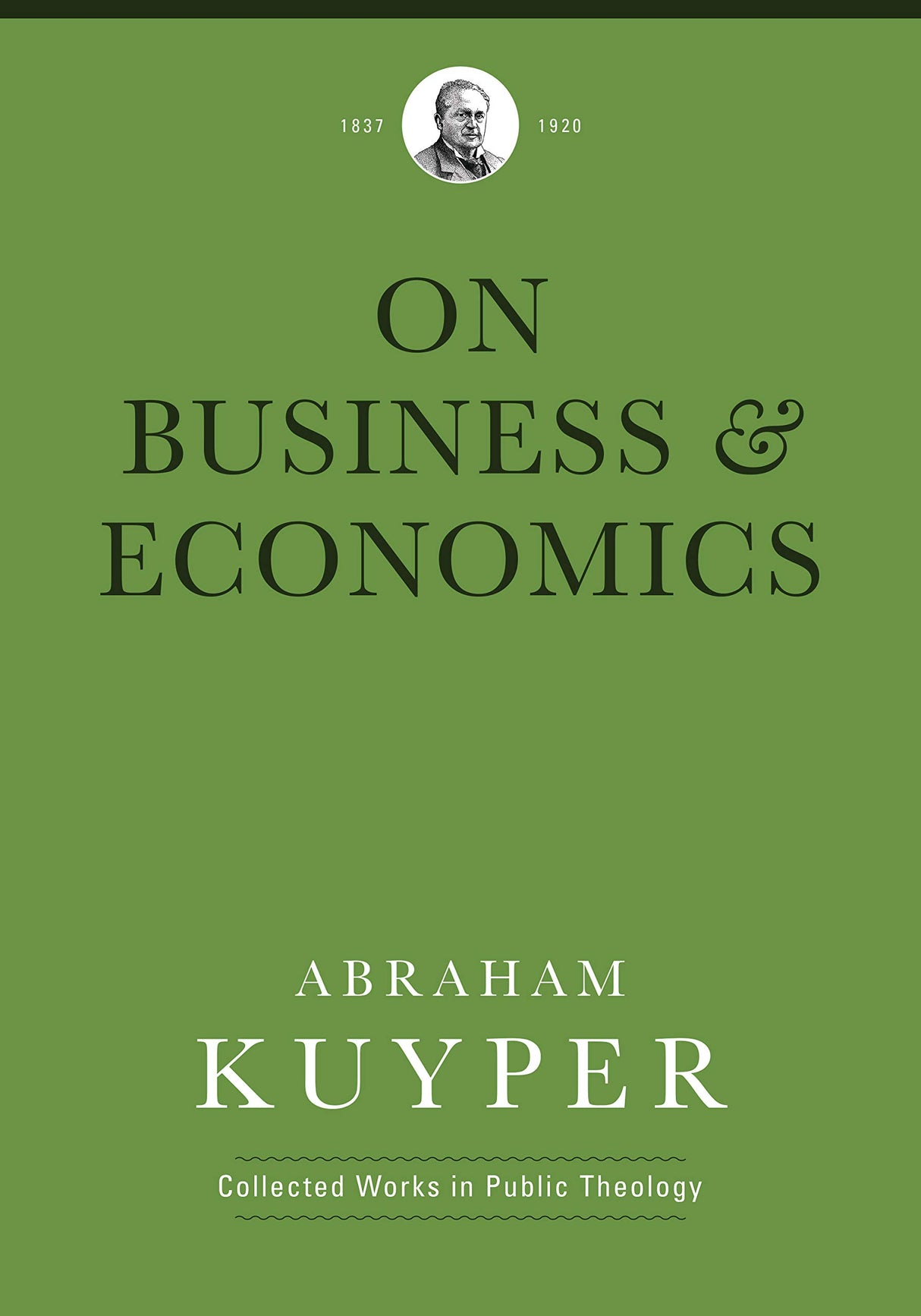 Business & Economics (Abraham Kuyper Collected Works in Public Theology) - Kuyper, Abraham; Ballor, Jordon J (editor); Flikkema, Melvin (editor); Heslam, Peter (editor) - 9781577996767
