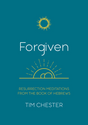 Forgiven: Resurrection Meditations from the Book of Hebrews - Tim Chester - 9781914966156