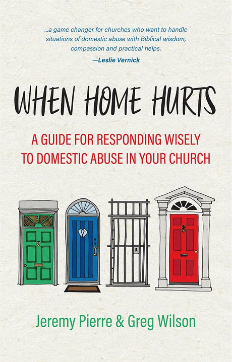 When Home Hurts: A Guide for Responding Wisely to Domestic Abuse in Your Church - Wilson, Greg; Pierre, Jeremy - 9781527107229