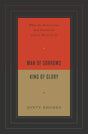Man of Sorrows, King of Glory: What the Humiliation and Exaltation of Jesus Mean for Us - Rhodes, Jonty - 9781433571701