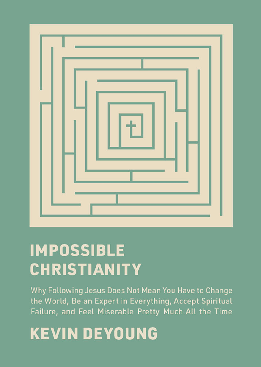 Impossible Christianity: Why Following Jesus Does Not Mean You Have to Change the World, Be an Expert in Everything, Accept Spiritual Failure, - DeYoung, Kevin - 9781433585340