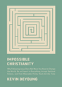 Impossible Christianity: Why Following Jesus Does Not Mean You Have to Change the World, Be an Expert in Everything, Accept Spiritual Failure, - DeYoung, Kevin - 9781433585340