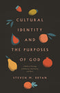 Cultural Identity and the Purposes of God: A Biblical Theology of Ethnicity, Nationality, and Race - Bryan, Steven M - 9781433569739