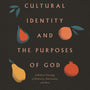 Cultural Identity and the Purposes of God: A Biblical Theology of Ethnicity, Nationality, and Race - Bryan, Steven M - 9781433569739