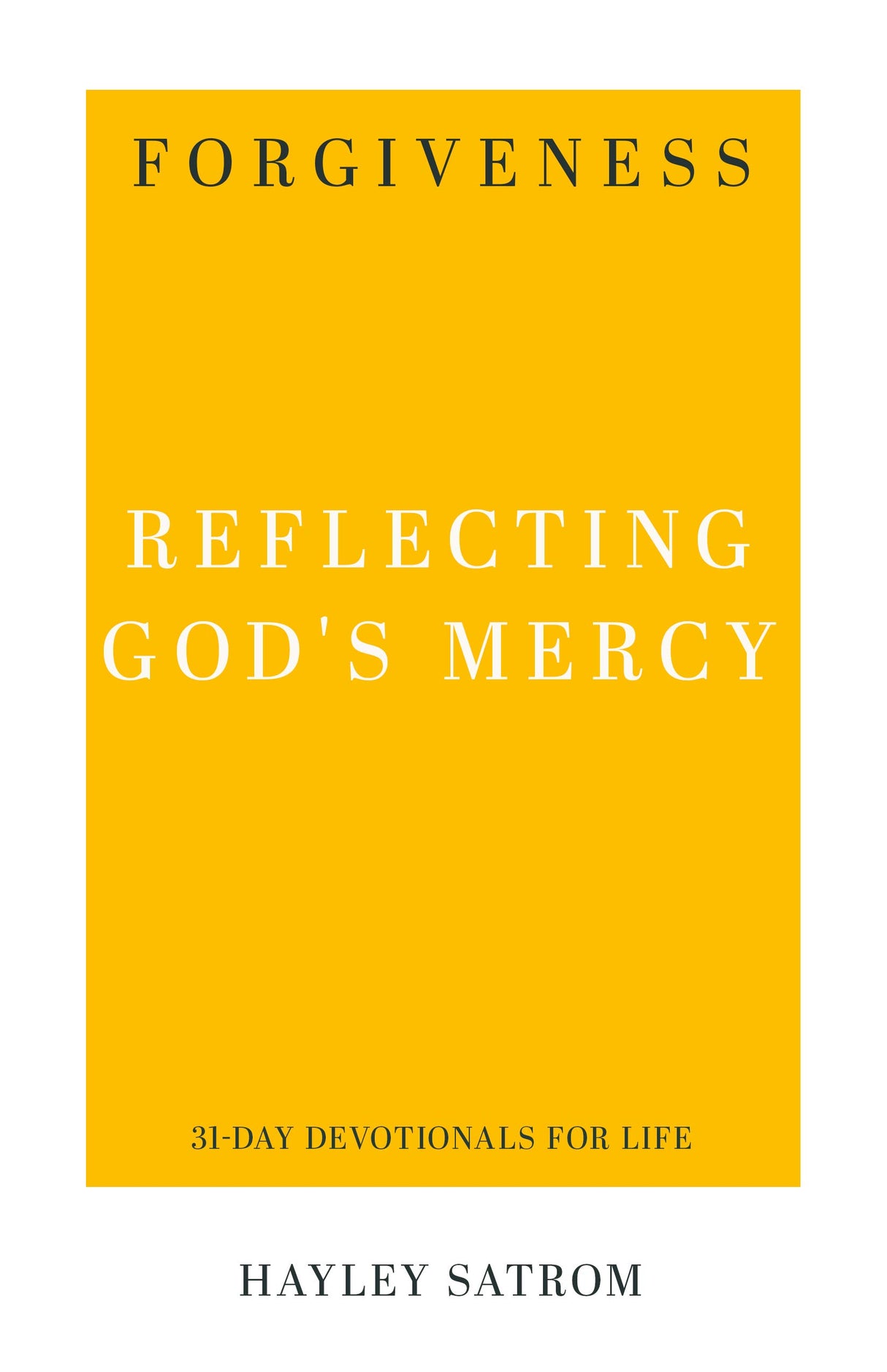 Forgiveness: Reflecting God's Mercy (31-Day Devotionals for Life) Satrom, Haley 9781629956251