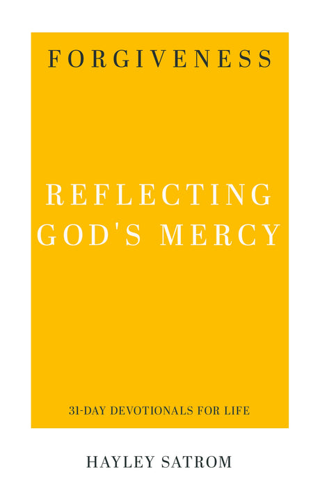 Forgiveness: Reflecting God's Mercy (31-Day Devotionals for Life) Satrom, Haley 9781629956251