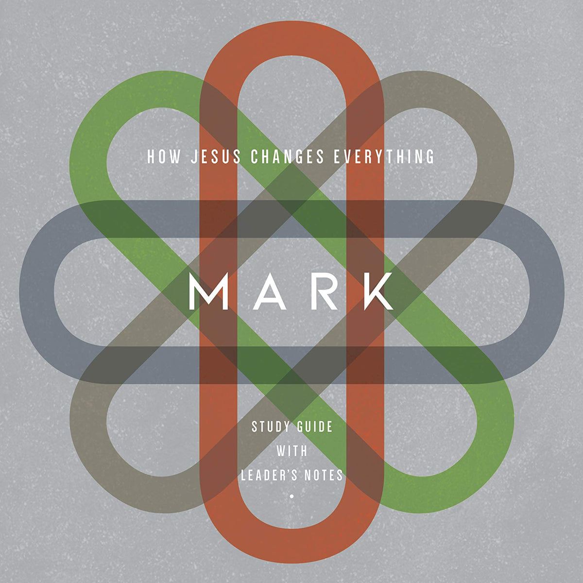 Mark: How Jesus Changes Everything, Study Guide with Leader's Notes ...