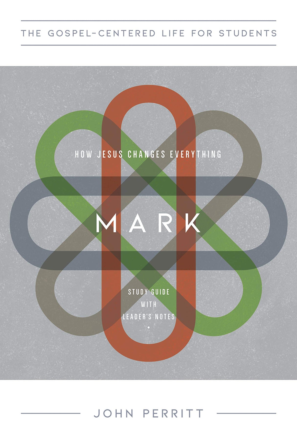 Mark: How Jesus Changes Everything, Study Guide with Leader's Notes