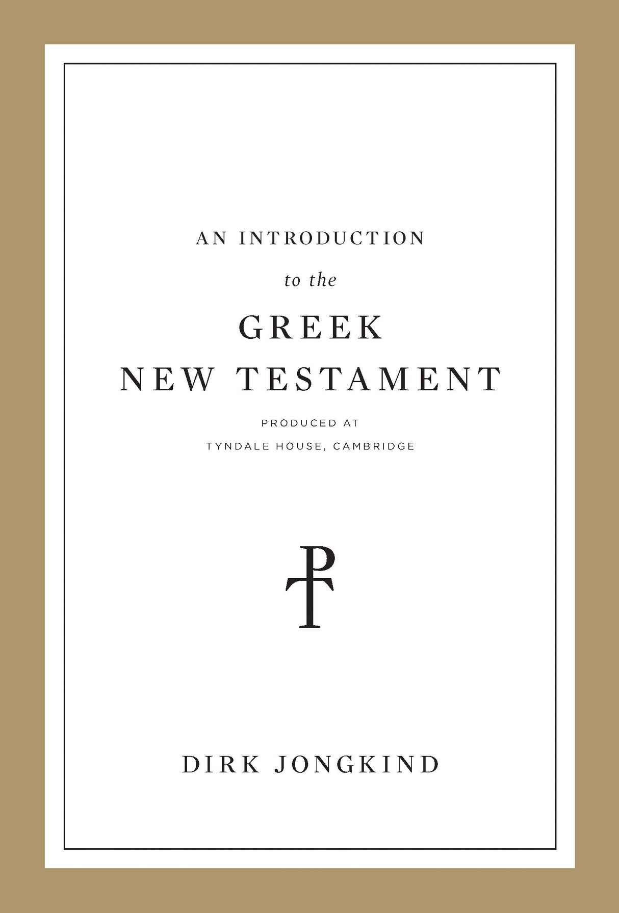 An Introduction to the Greek New Testament, Produced at Tyndale House, Cambridge By Dirk Jongkind cover image