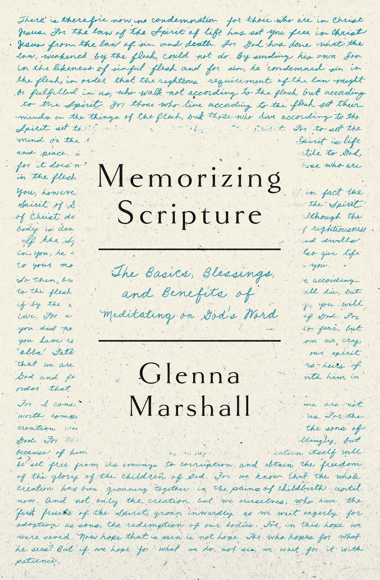 Memorizing Scripture: The Basics, Blessings, and Benefits of Meditating on God's Word - Marshall, Glenna - 9780802431097
