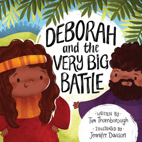 Deborah and the Very Big Battle (Very Best Bible Stories) - Thornborough, Tim; Davison, Jennifer (illustrator) - 9781784985561