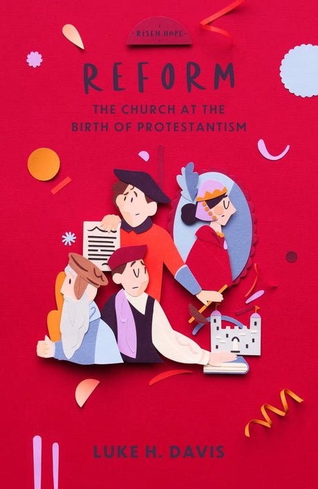 Reform: The Church at the Birth of Protestantism (Risen Hope) - Davis, Luke H - 9781527109902