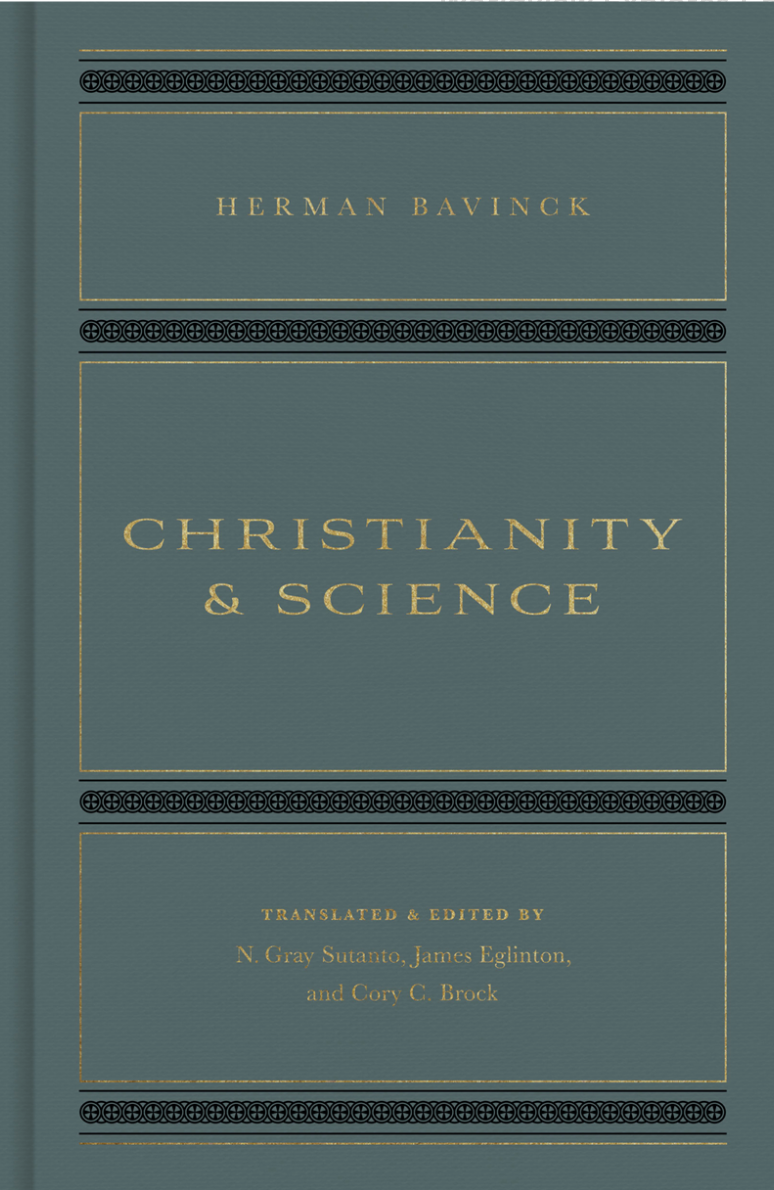 Christianity and Science - Bavinck, Herman; Eglinton, James (editor); Sutanto, N Gray (editor); Brock, Cory C (editor) - 9781433579202