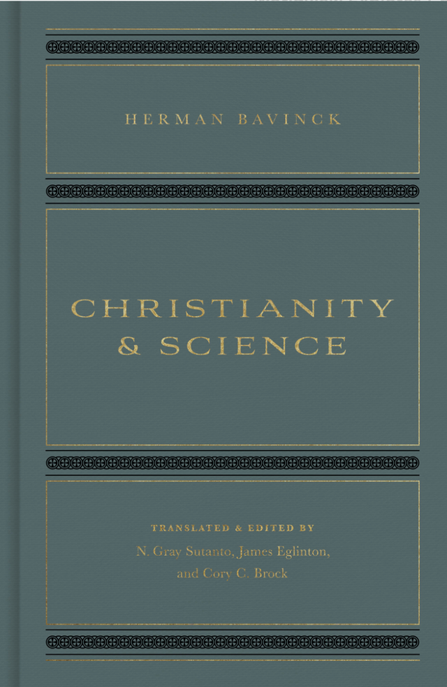 Christianity and Science - Bavinck, Herman; Eglinton, James (editor); Sutanto, N Gray (editor); Brock, Cory C (editor) - 9781433579202