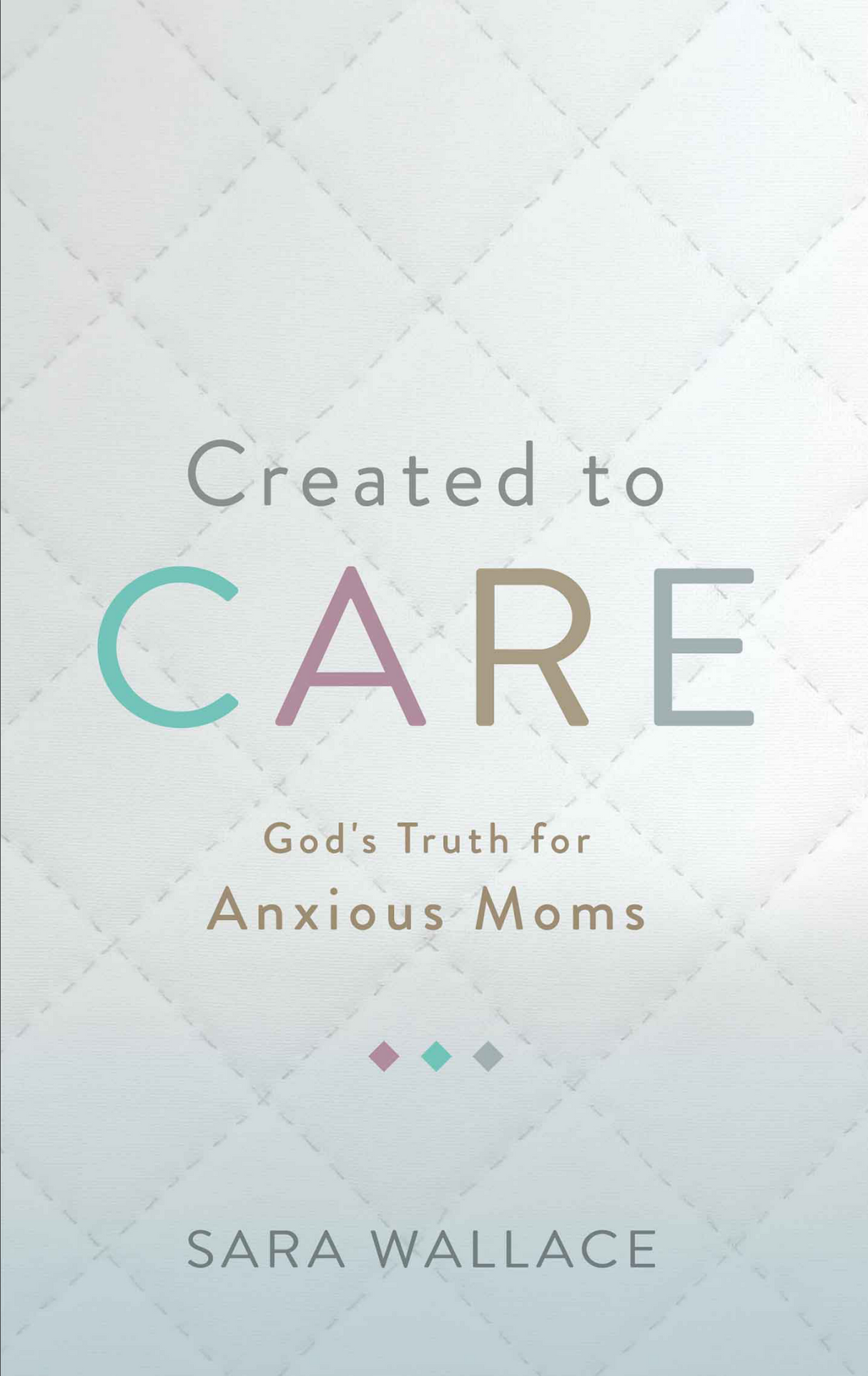 Created to Care: God's Truth for Anxious Moms