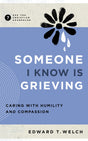 Someone I Know Is Grieving: Caring with Humility and Compassion - Welch, Edward T - 9781645073734