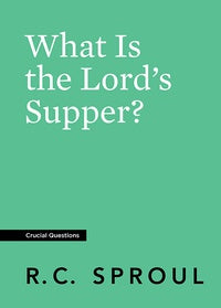 What Is the Lord's Supper? (Crucial Questions)