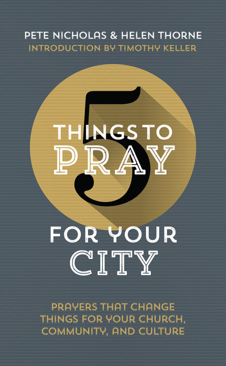 5 Things to Pray for Your City: Prayers That Change Things for Your Culture, Church and Community (5 Things) Thorne, Helen; Nicholas, Pete cover image