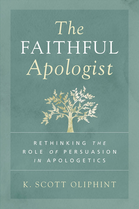 The Faithful Apologist: Rethinking the Role of Persuasion in Apologetics - Oliphint, K Scott - 9780310590101