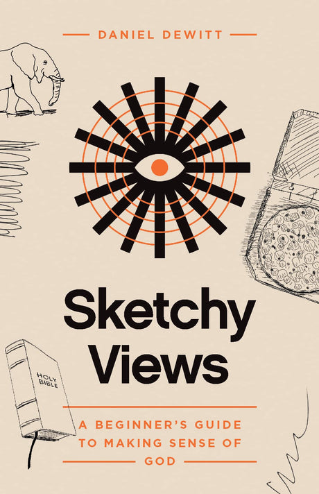 Sketchy Views: A Beginner's Guide to Making Sense of God - DeWitt, Daniel - 9781645072881