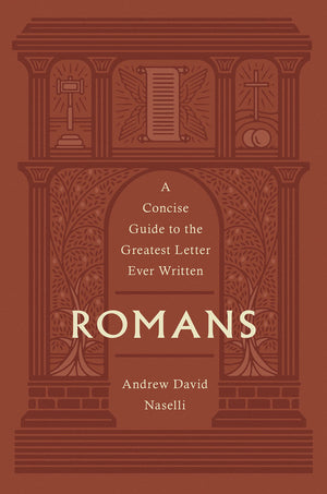 Romans: A Concise Guide to the Greatest Letter Ever Written - Naselli, Andrew David - 9781433580345