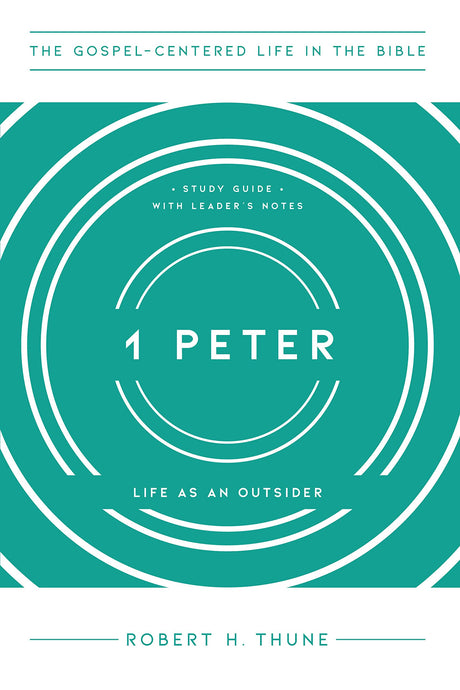1 Peter: Life as an Outsider (The Gospel-Centered Life in the Bible) - Thune, Robert H - 9781645072423